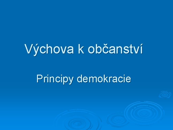 Výchova k občanství Principy demokracie 