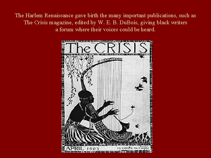 The Harlem Renaissance gave birth the many important publications, such as The Crisis magazine,