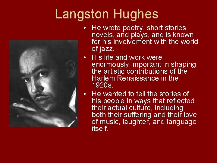 Langston Hughes • He wrote poetry, short stories, novels, and plays, and is known