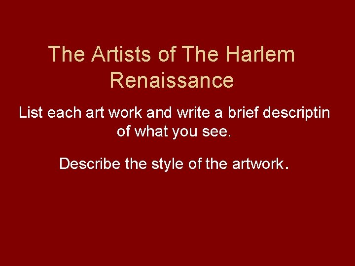 The Artists of The Harlem Renaissance List each art work and write a brief