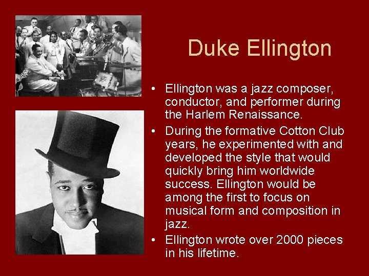Duke Ellington • Ellington was a jazz composer, conductor, and performer during the Harlem