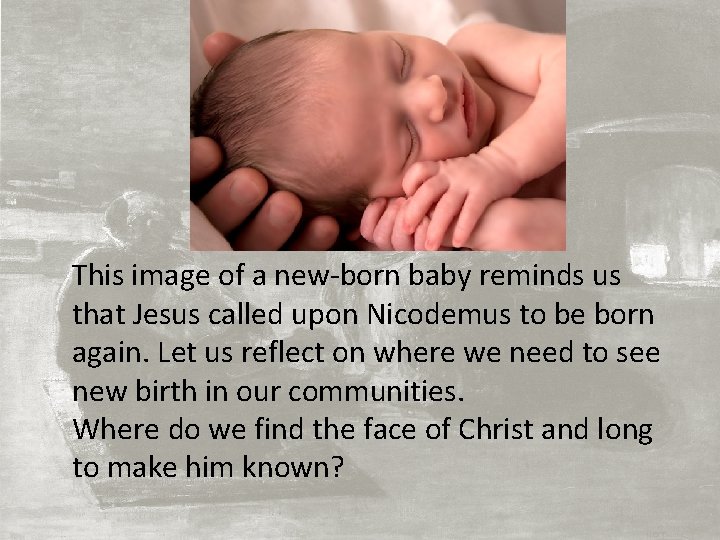 This image of a new-born baby reminds us that Jesus called upon Nicodemus to