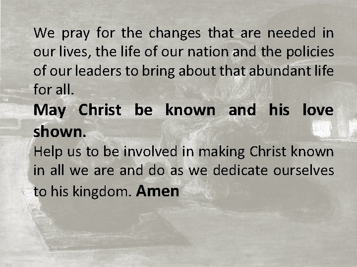 We pray for the changes that are needed in our lives, the life of