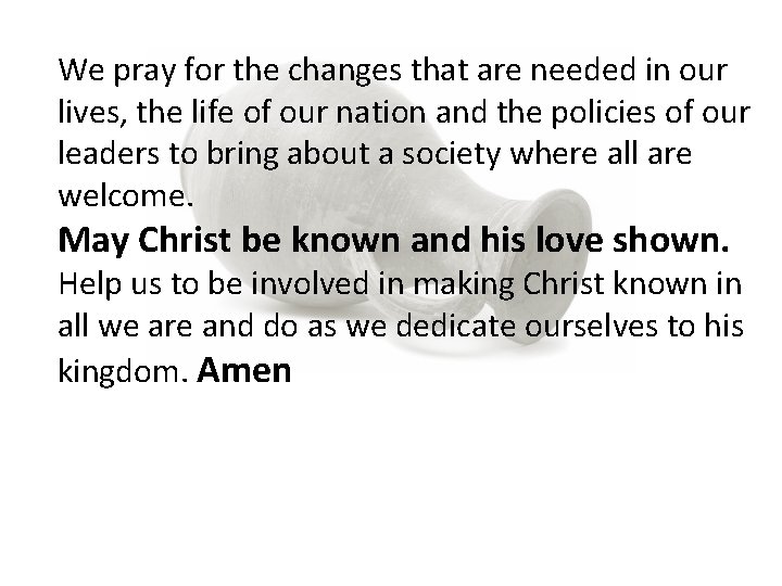 We pray for the changes that are needed in our lives, the life of