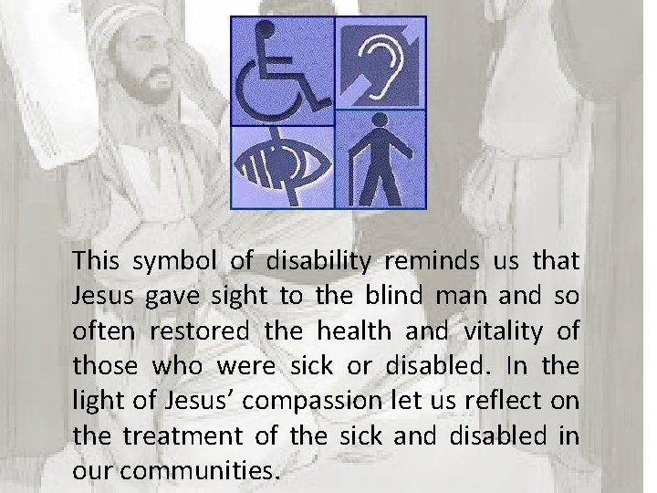 This symbol of disability reminds us that Jesus gave sight to the blind man