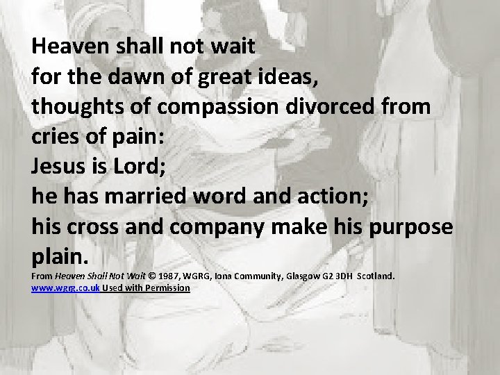 Heaven shall not wait for the dawn of great ideas, thoughts of compassion divorced