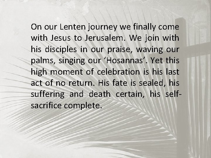 On our Lenten journey we finally come with Jesus to Jerusalem. We join with