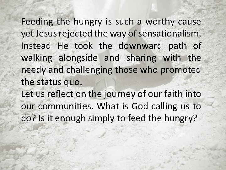 Feeding the hungry is such a worthy cause yet Jesus rejected the way of