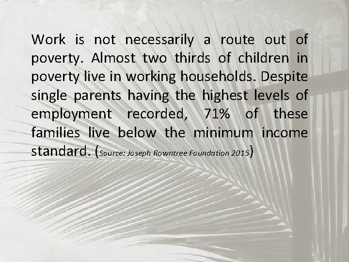 Work is not necessarily a route out of poverty. Almost two thirds of children