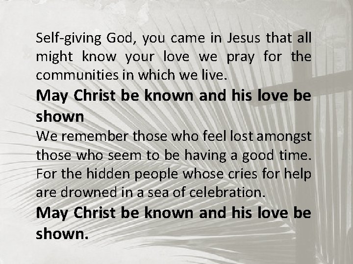 Self-giving God, you came in Jesus that all might know your love we pray