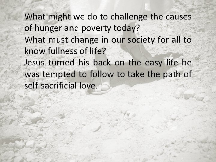 What might we do to challenge the causes of hunger and poverty today? What