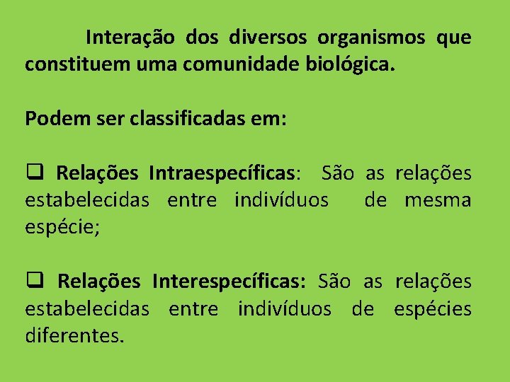 Interação dos diversos organismos que constituem uma comunidade biológica. Podem ser classificadas em: q