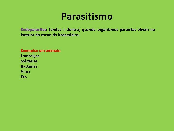 Parasitismo Endoparasitas: (endos = dentro) quando organismos parasitas vivem no interior do corpo do