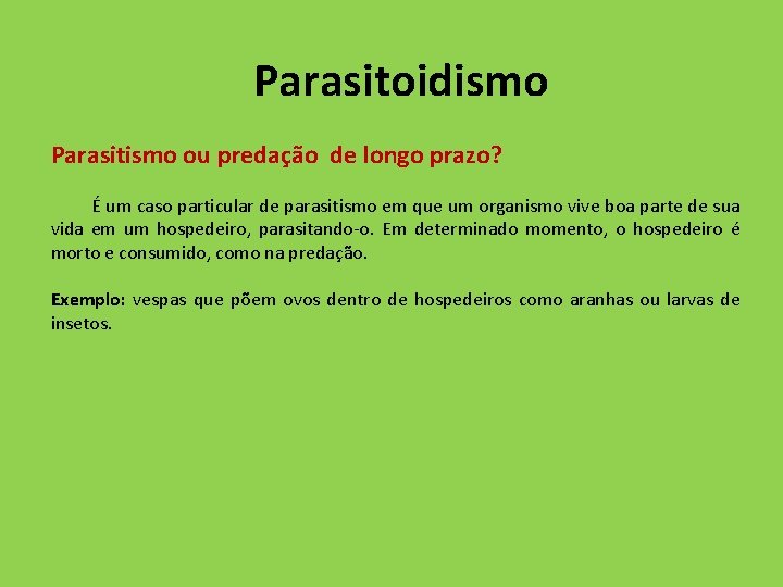 Parasitoidismo Parasitismo ou predação de longo prazo? É um caso particular de parasitismo em