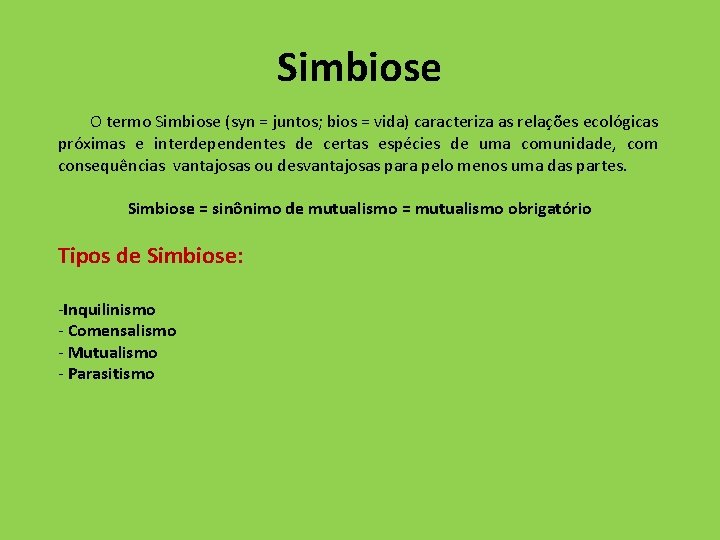 Simbiose O termo Simbiose (syn = juntos; bios = vida) caracteriza as relações ecológicas