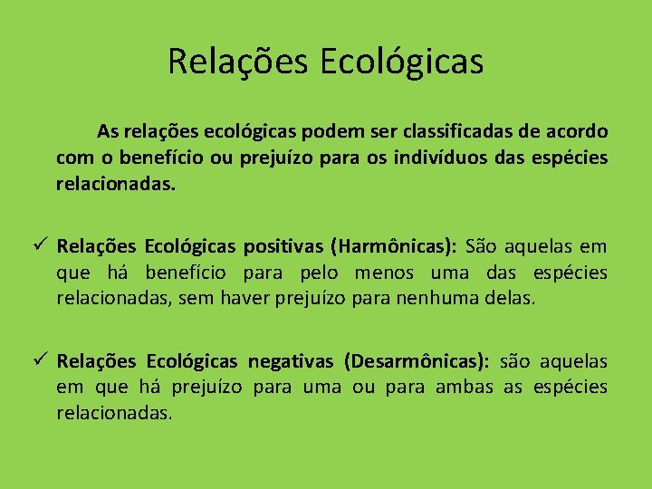 Relações Ecológicas As relações ecológicas podem ser classificadas de acordo com o benefício ou