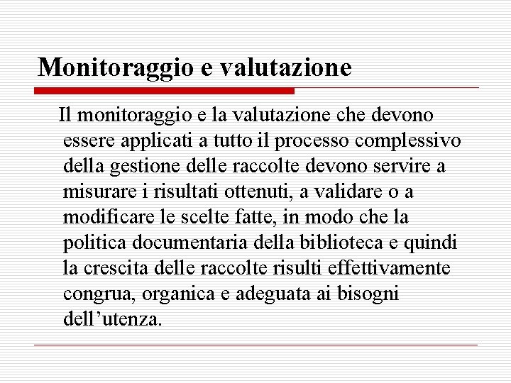 Monitoraggio e valutazione Il monitoraggio e la valutazione che devono essere applicati a tutto