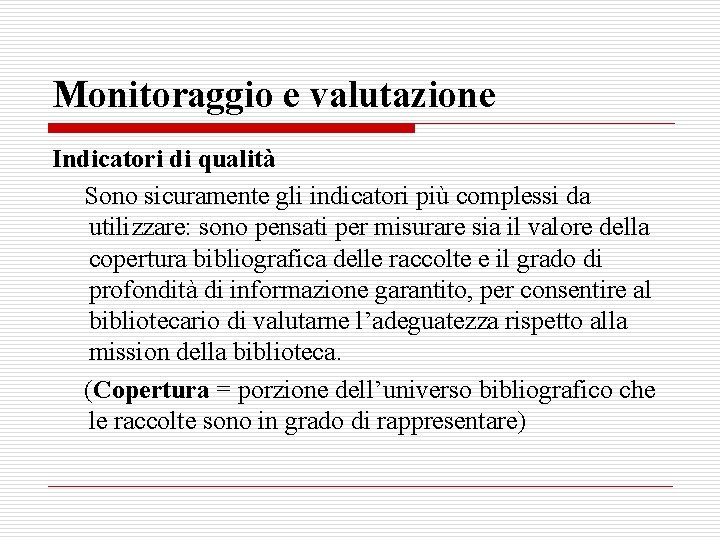 Monitoraggio e valutazione Indicatori di qualità Sono sicuramente gli indicatori più complessi da utilizzare: