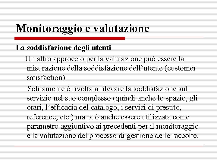 Monitoraggio e valutazione La soddisfazione degli utenti Un altro approccio per la valutazione può