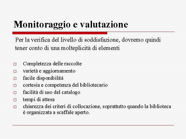 Monitoraggio e valutazione Per la verifica del livello di soddisfazione, dovremo quindi tener conto