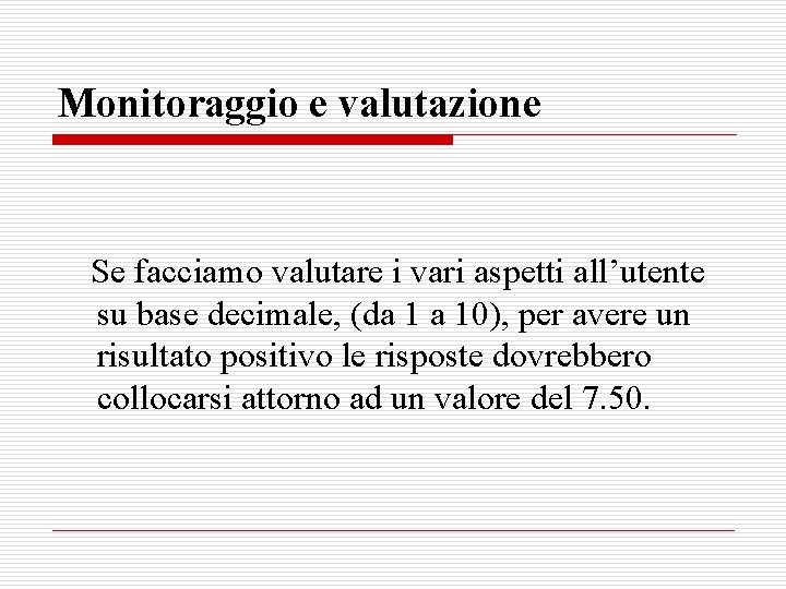 Monitoraggio e valutazione Se facciamo valutare i vari aspetti all’utente su base decimale, (da