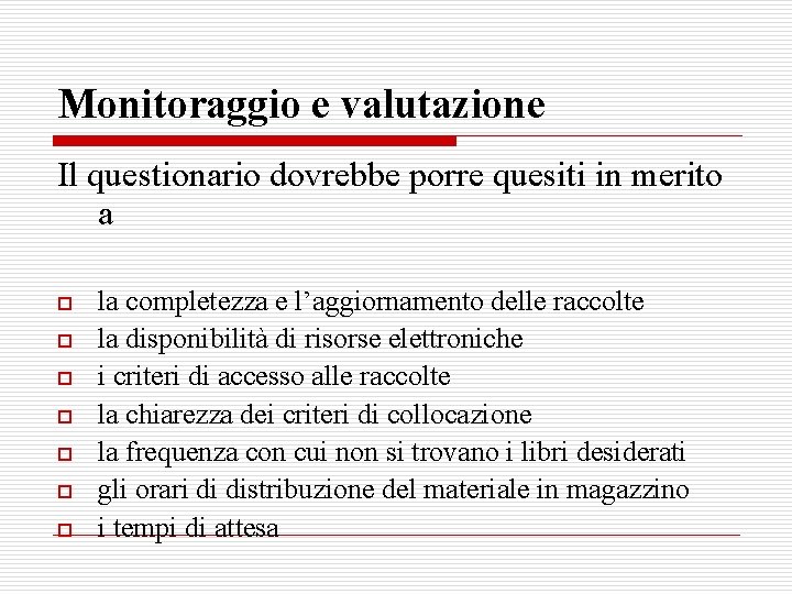 Monitoraggio e valutazione Il questionario dovrebbe porre quesiti in merito a o o o