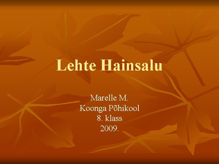 Lehte Hainsalu Marelle M. Koonga Põhikool 8. klass 2009. 