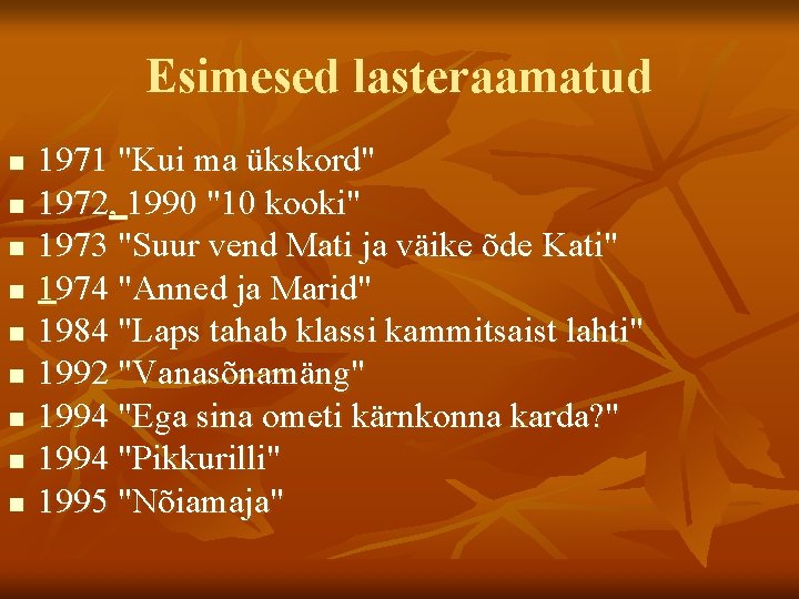 Esimesed lasteraamatud n n n n n 1971 "Kui ma ükskord" 1972, 1990 "10