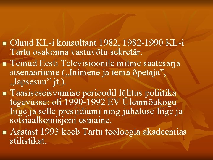 n n Olnud KL-i konsultant 1982, 1982 -1990 KL-i Tartu osakonna vastuvõtu sekretär. Teinud