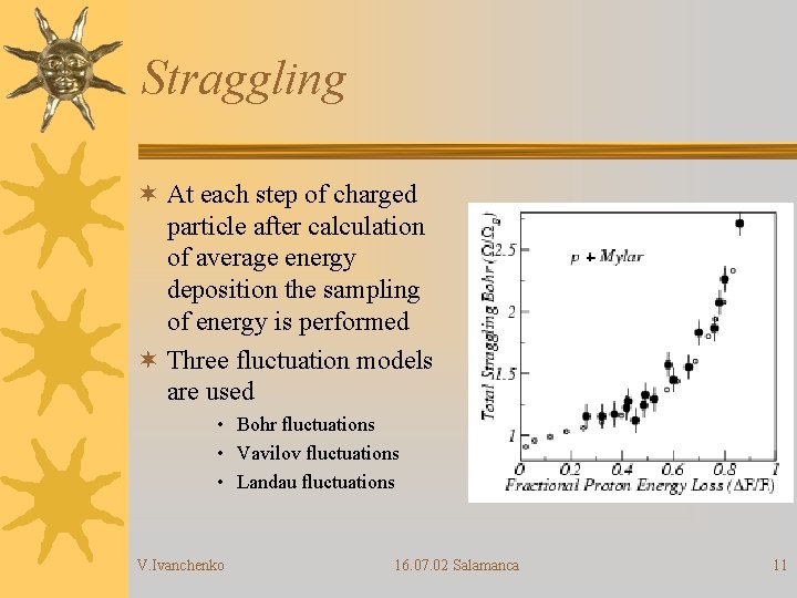 Straggling ¬ At each step of charged particle after calculation of average energy deposition