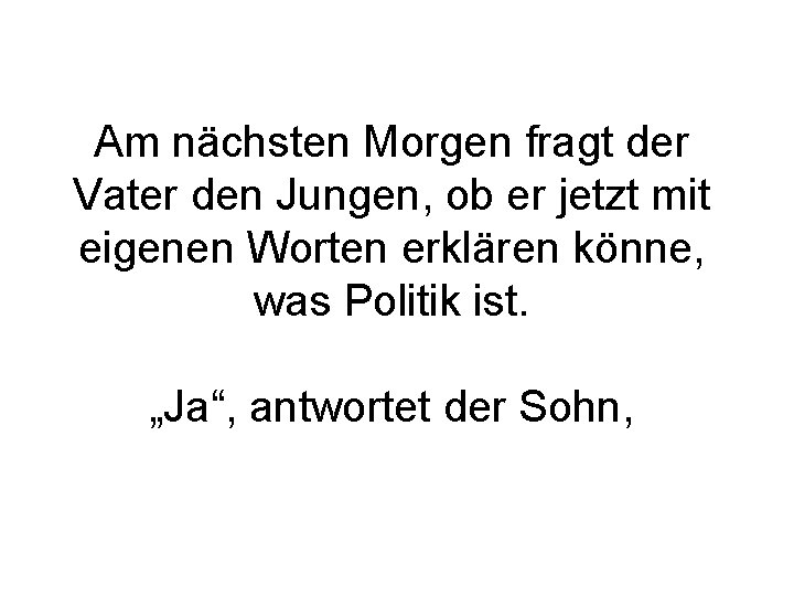 Am nächsten Morgen fragt der Vater den Jungen, ob er jetzt mit eigenen Worten