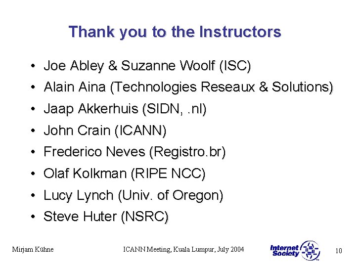 Thank you to the Instructors • Joe Abley & Suzanne Woolf (ISC) • Alain