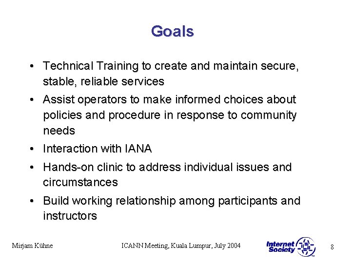 Goals • Technical Training to create and maintain secure, stable, reliable services • Assist