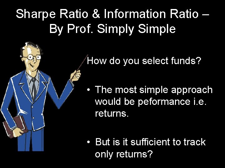 Sharpe Ratio & Information Ratio – By Prof. Simply Simple How do you select