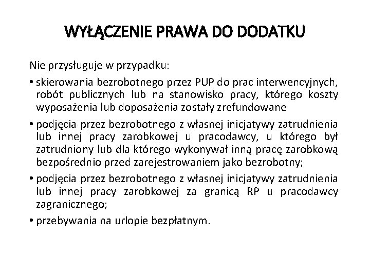 WYŁĄCZENIE PRAWA DO DODATKU Nie przysługuje w przypadku: • skierowania bezrobotnego przez PUP do