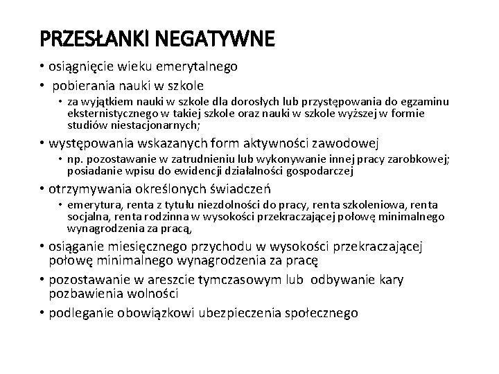 PRZESŁANKI NEGATYWNE • osiągnięcie wieku emerytalnego • pobierania nauki w szkole • za wyjątkiem