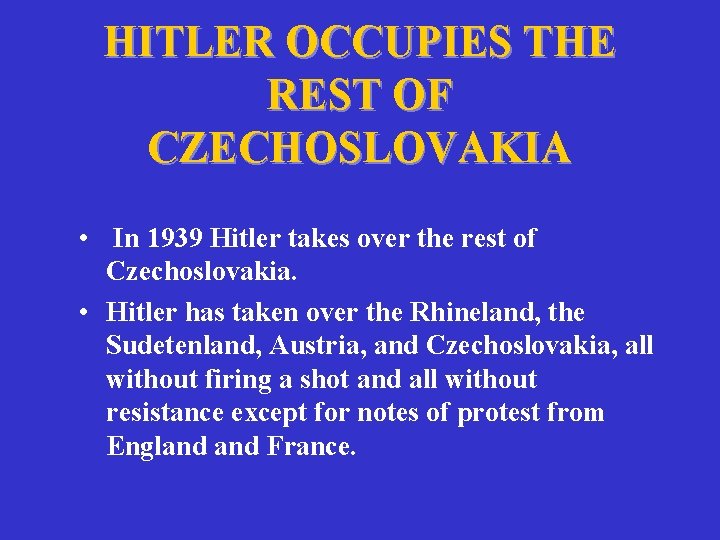 HITLER OCCUPIES THE REST OF CZECHOSLOVAKIA • In 1939 Hitler takes over the rest