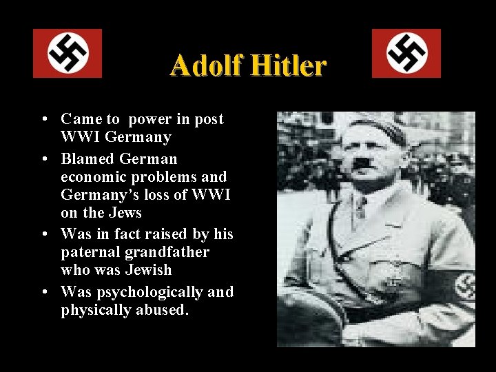 Adolf Hitler • Came to power in post WWI Germany • Blamed German economic