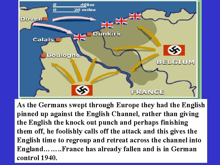 As the Germans swept through Europe they had the English pinned up against the