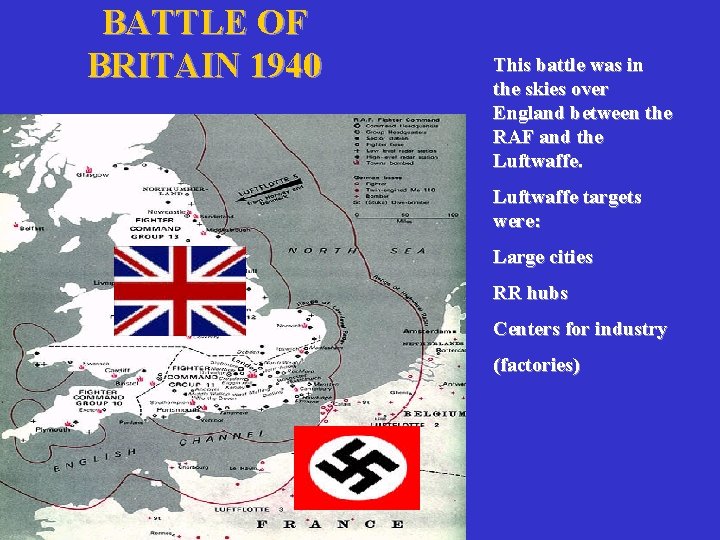 BATTLE OF BRITAIN 1940 This battle was in the skies over England between the