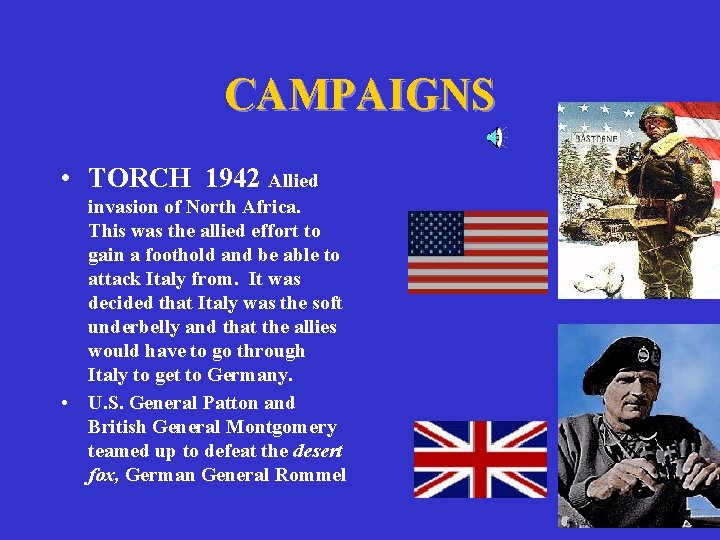 CAMPAIGNS • TORCH 1942 Allied invasion of North Africa. This was the allied effort