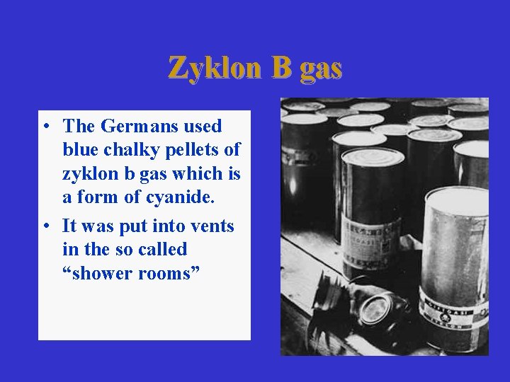 Zyklon B gas • The Germans used blue chalky pellets of zyklon b gas