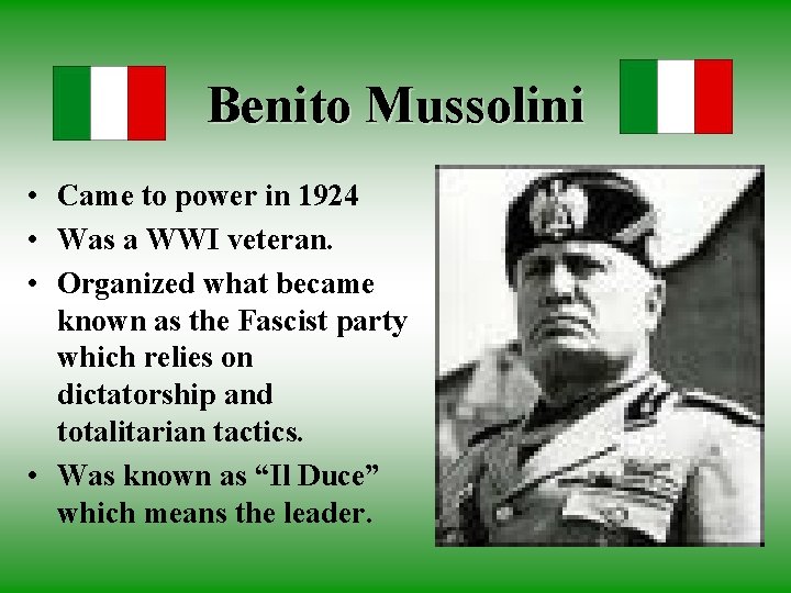 Benito Mussolini • Came to power in 1924 • Was a WWI veteran. •