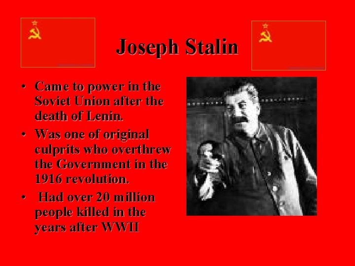 Joseph Stalin • Came to power in the Soviet Union after the death of