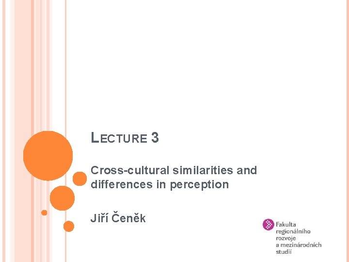 LECTURE 3 Cross-cultural similarities and differences in perception Jiří Čeněk 