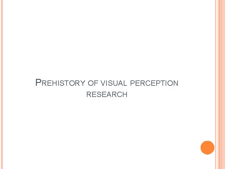 PREHISTORY OF VISUAL PERCEPTION RESEARCH 