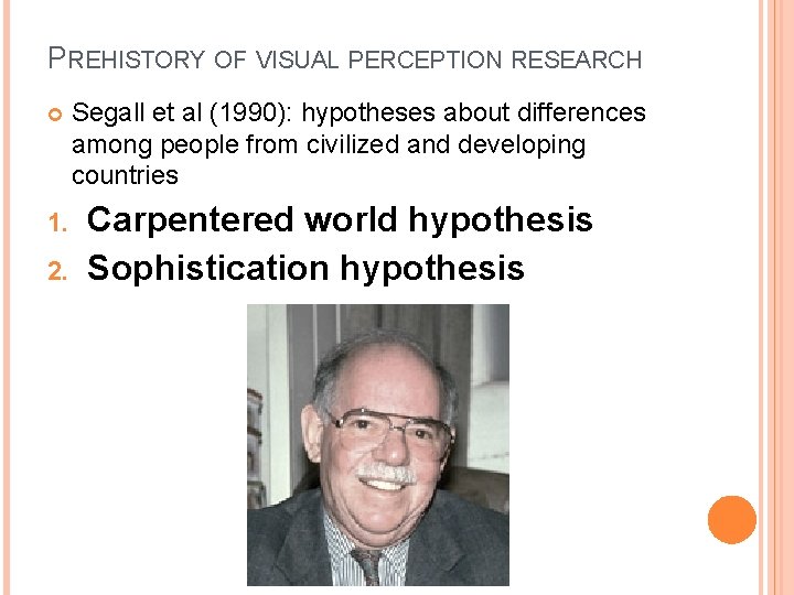 PREHISTORY OF VISUAL PERCEPTION RESEARCH 1. 2. Segall et al (1990): hypotheses about differences