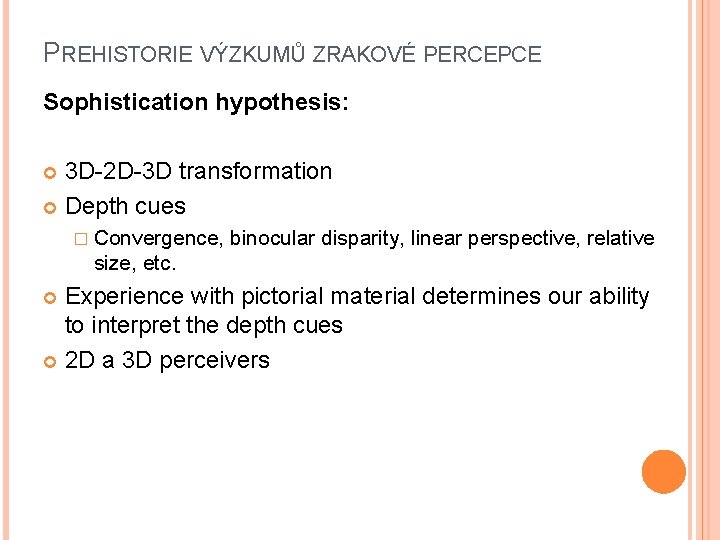 PREHISTORIE VÝZKUMŮ ZRAKOVÉ PERCEPCE Sophistication hypothesis: 3 D-2 D-3 D transformation Depth cues �