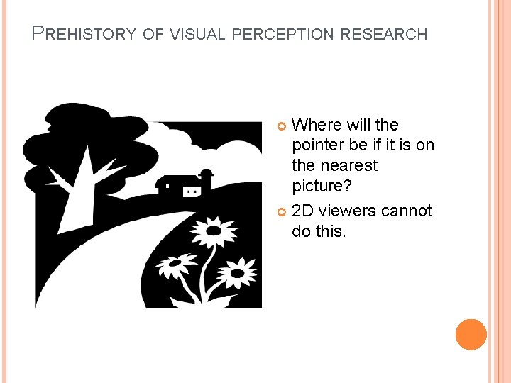 PREHISTORY OF VISUAL PERCEPTION RESEARCH Where will the pointer be if it is on