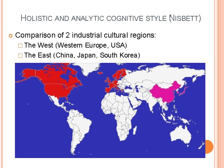 HOLISTIC AND ANALYTIC COGNITIVE STYLE N ( ISBETT) Comparison of 2 industrial cultural regions: